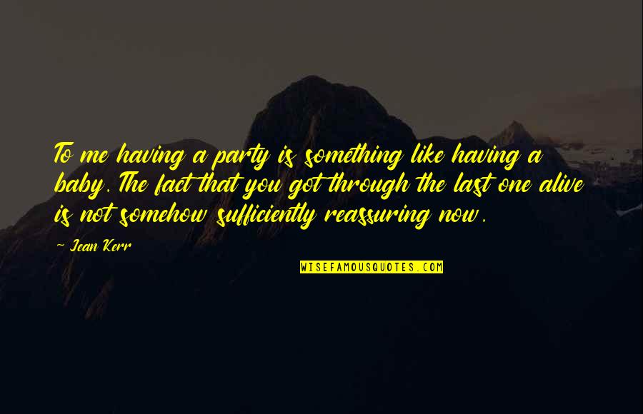 Sufficiently Quotes By Jean Kerr: To me having a party is something like