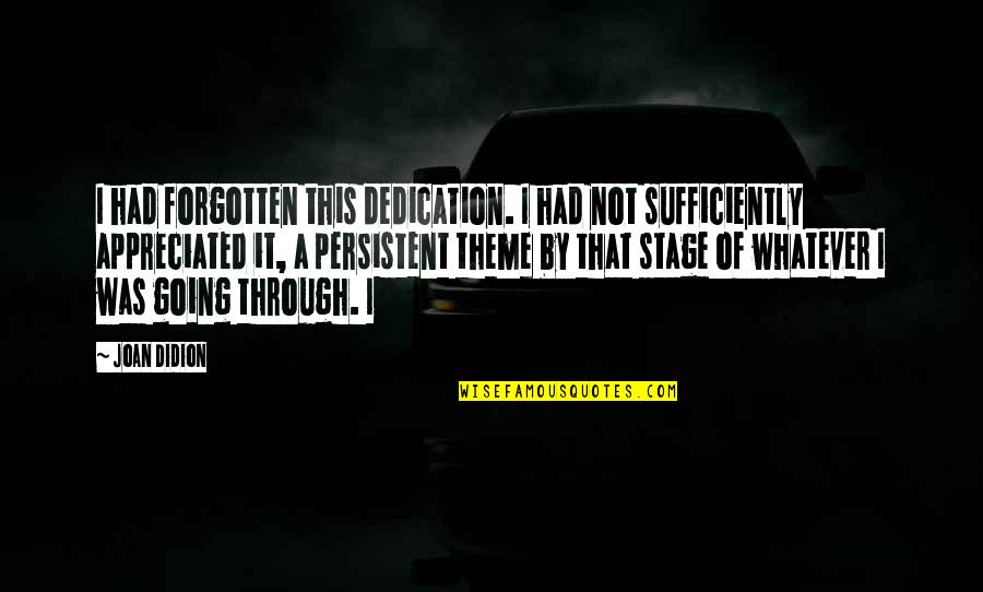 Sufficiently Quotes By Joan Didion: I had forgotten this dedication. I had not Sufficiently Quotes By Joan Didion: I had forgotten this dedication. I had not