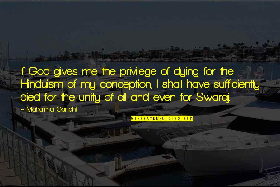 Sufficiently Quotes By Mahatma Gandhi: If God gives me the privilege of dying