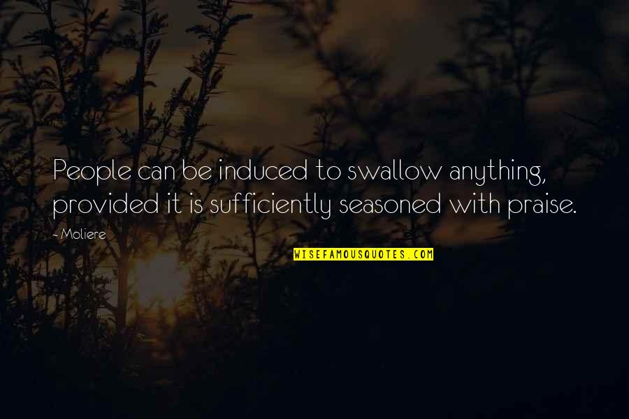 Sufficiently Quotes By Moliere: People can be induced to swallow anything, provided