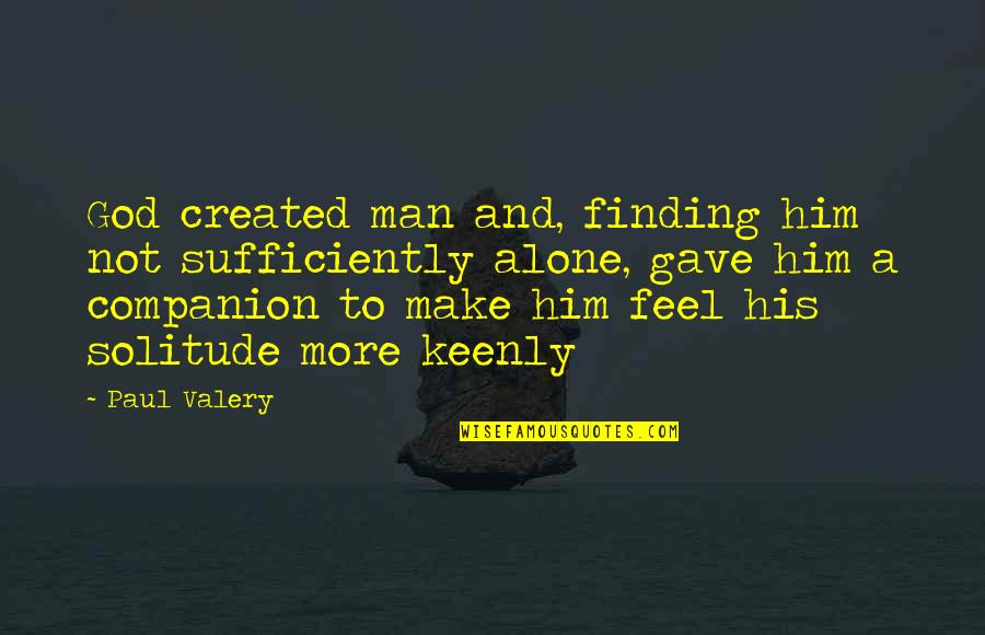 Sufficiently Quotes By Paul Valery: God created man and, finding him not sufficiently