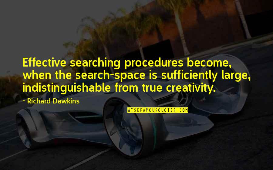 Sufficiently Quotes By Richard Dawkins: Effective searching procedures become, when the search-space is Sufficiently Quotes By Richard Dawkins: Effective searching procedures become, when the search-space is