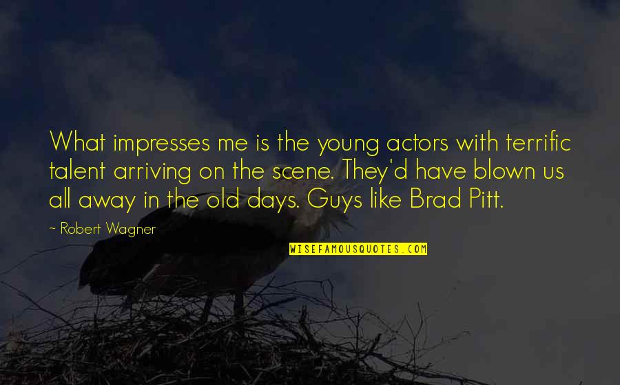 Suffiency Quotes By Robert Wagner: What impresses me is the young actors with