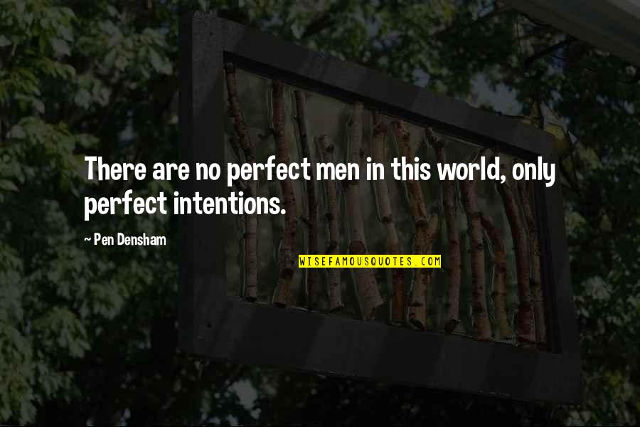 Suffisaunce Quotes By Pen Densham: There are no perfect men in this world,