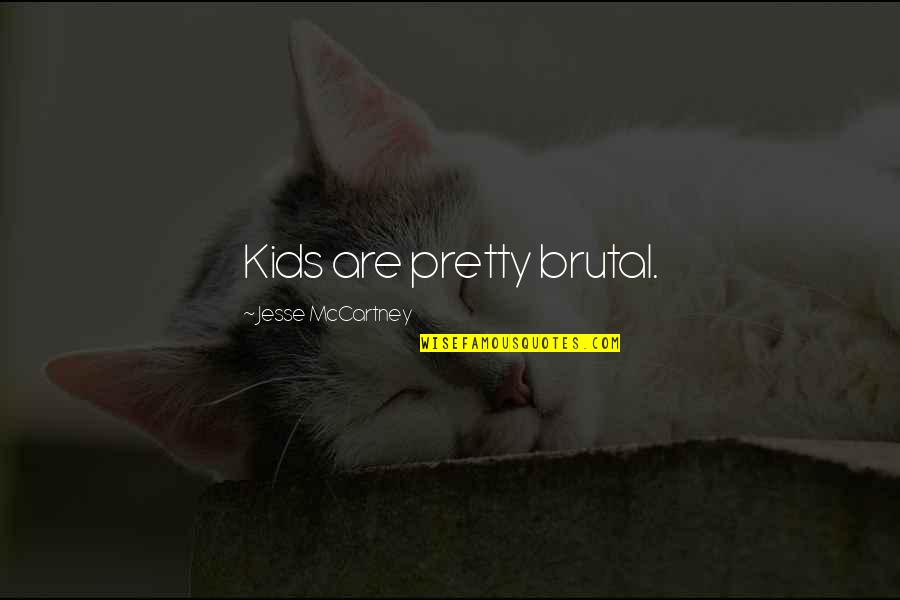 Suffocants Quotes By Jesse McCartney: Kids are pretty brutal.