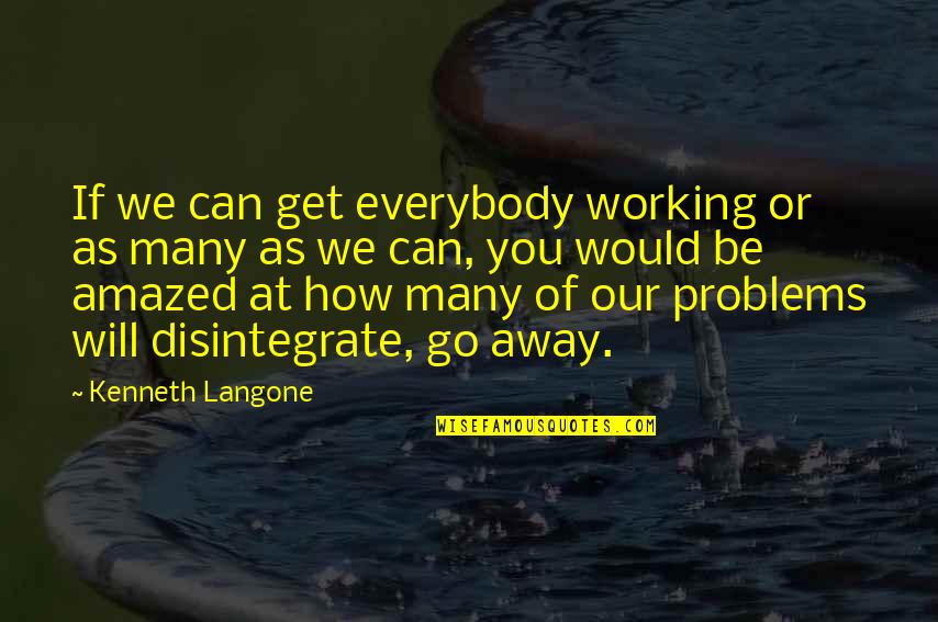 Suffocants Quotes By Kenneth Langone: If we can get everybody working or as