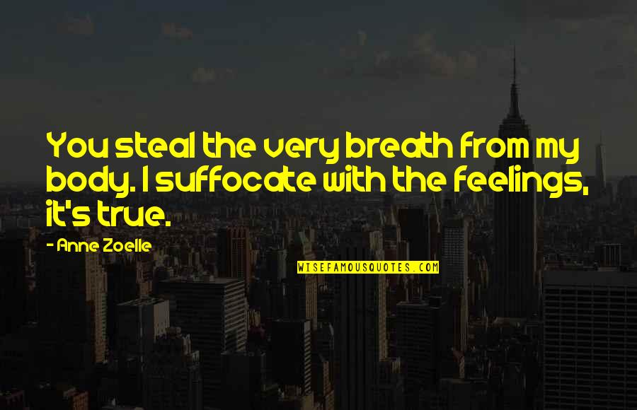 Suffocate Quotes By Anne Zoelle: You steal the very breath from my body.