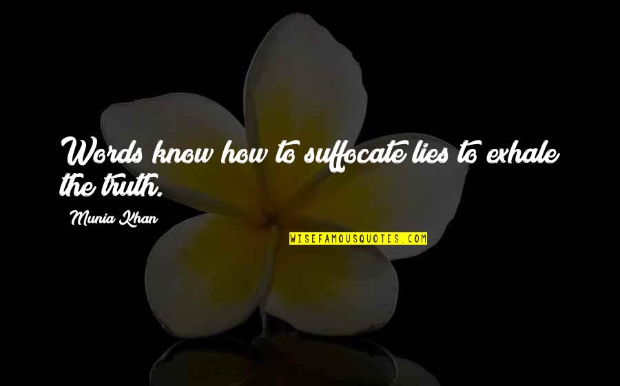 Suffocate Quotes By Munia Khan: Words know how to suffocate lies to exhale