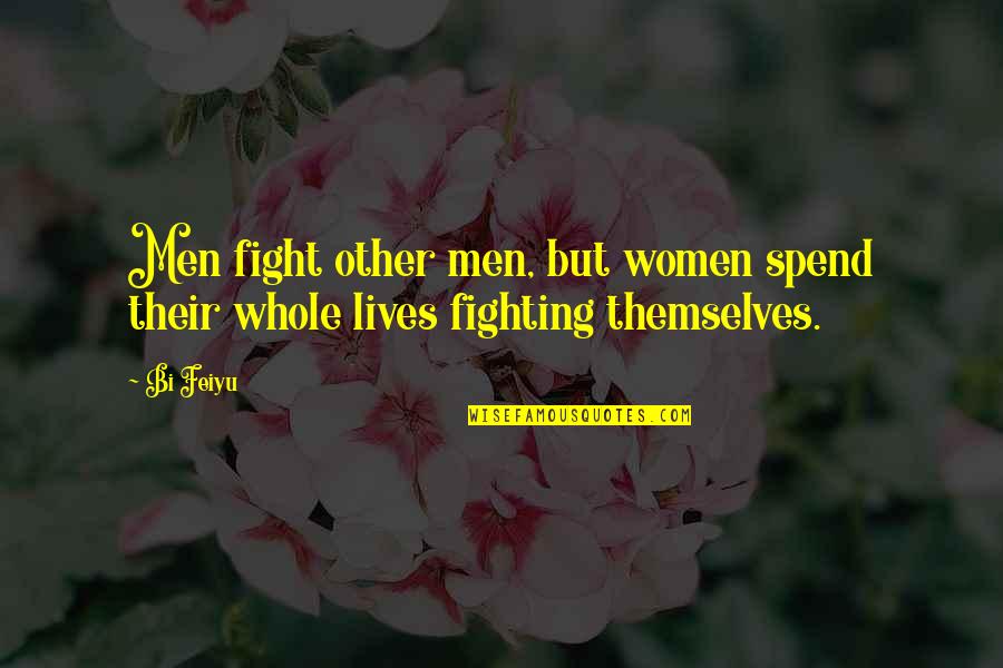 Suffocates Quotes By Bi Feiyu: Men fight other men, but women spend their