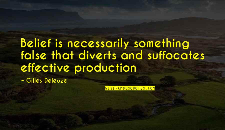 Suffocates Quotes By Gilles Deleuze: Belief is necessarily something false that diverts and