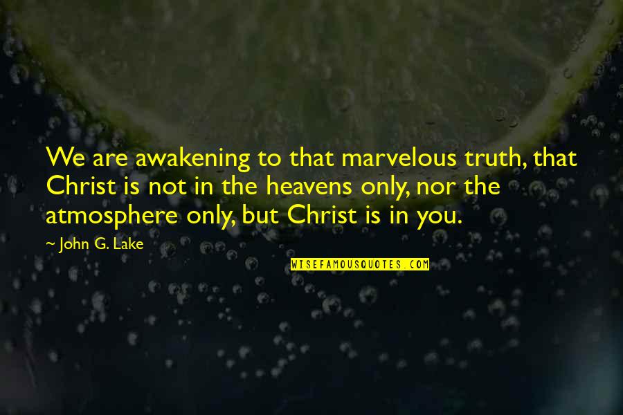 Suffocating Friendship Quotes By John G. Lake: We are awakening to that marvelous truth, that