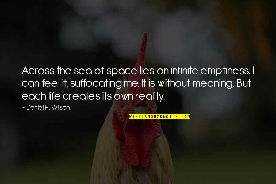Suffocating Quotes By Daniel H. Wilson: Across the sea of space lies an infinite