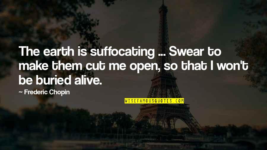 Suffocating Quotes By Frederic Chopin: The earth is suffocating ... Swear to make
