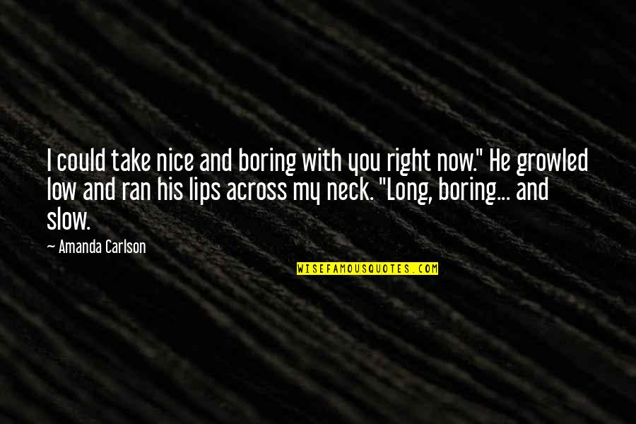 Suffocating Relationship Quotes By Amanda Carlson: I could take nice and boring with you