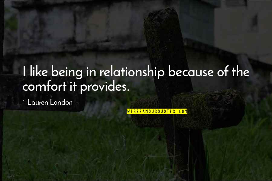 Suffocating Relationship Quotes By Lauren London: I like being in relationship because of the