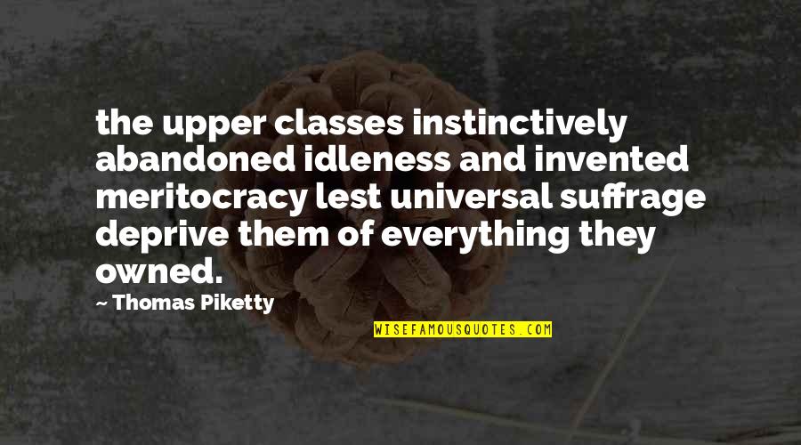 Suffrage Quotes By Thomas Piketty: the upper classes instinctively abandoned idleness and invented