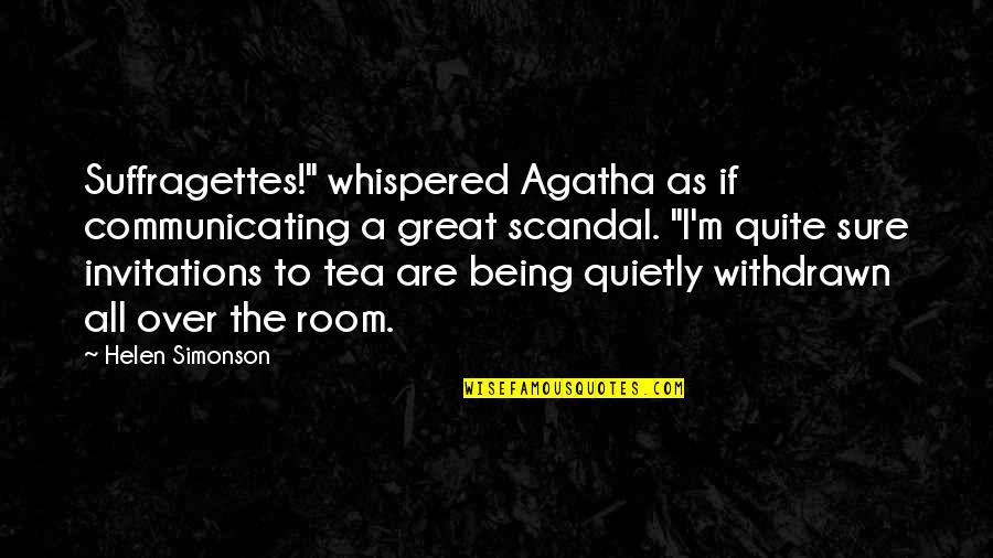 Suffragettes Quotes By Helen Simonson: Suffragettes!" whispered Agatha as if communicating a great Suffragettes Quotes By Helen Simonson: Suffragettes!" whispered Agatha as if communicating a great