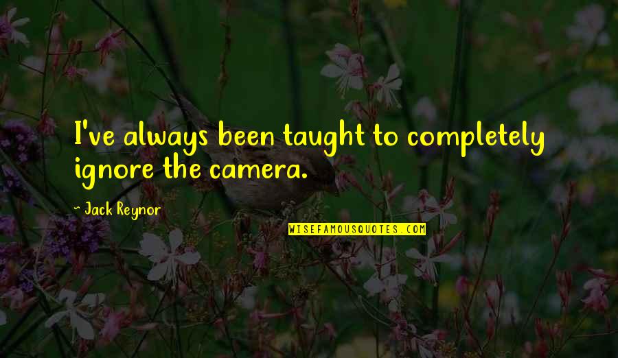 Suffragist Elizabeth Quotes By Jack Reynor: I've always been taught to completely ignore the