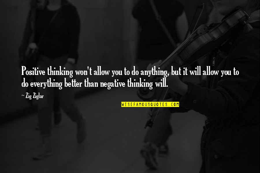 Suffragist Elizabeth Quotes By Zig Ziglar: Positive thinking won't allow you to do anything,