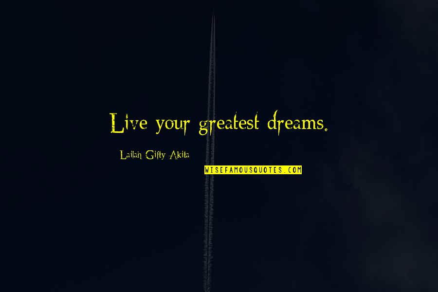 Suffrances Quotes By Lailah Gifty Akita: Live your greatest dreams.