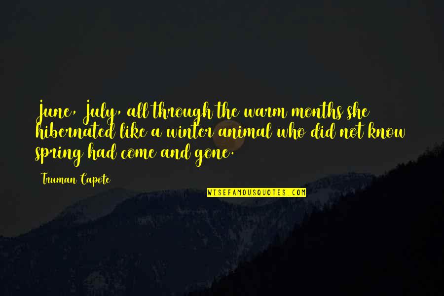 Suffrances Quotes By Truman Capote: June, July, all through the warm months she