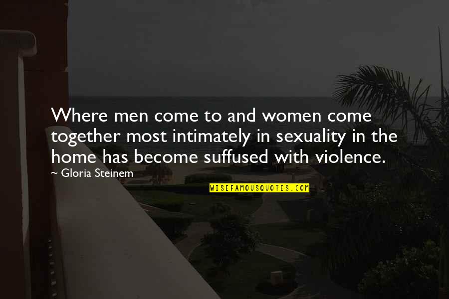 Suffused Quotes By Gloria Steinem: Where men come to and women come together Suffused Quotes By Gloria Steinem: Where men come to and women come together