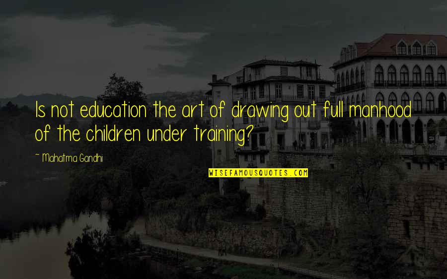 Suffused Quotes By Mahatma Gandhi: Is not education the art of drawing out Suffused Quotes By Mahatma Gandhi: Is not education the art of drawing out