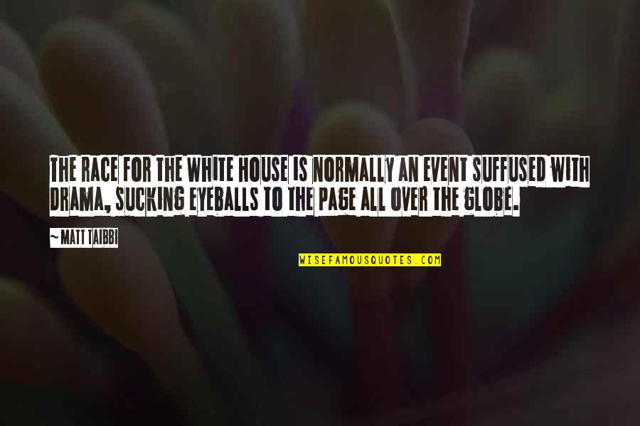 Suffused Quotes By Matt Taibbi: The race for the White House is normally Suffused Quotes By Matt Taibbi: The race for the White House is normally