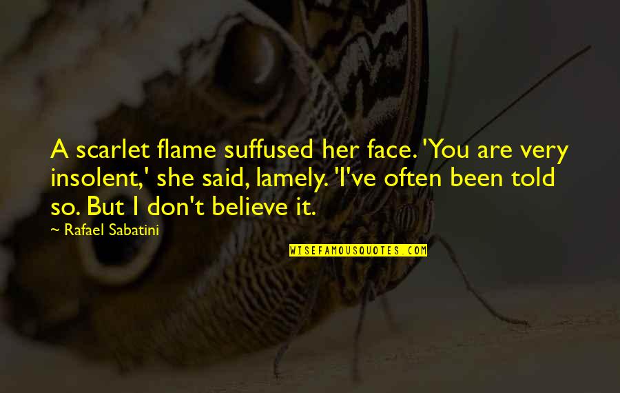 Suffused Quotes By Rafael Sabatini: A scarlet flame suffused her face. 'You are Suffused Quotes By Rafael Sabatini: A scarlet flame suffused her face. 'You are