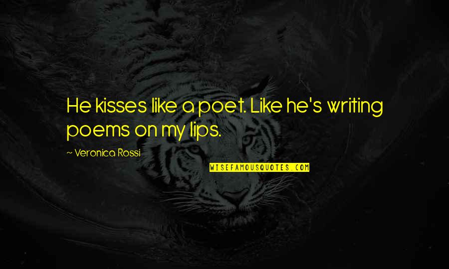 Suffused Quotes By Veronica Rossi: He kisses like a poet. Like he's writing Suffused Quotes By Veronica Rossi: He kisses like a poet. Like he's writing
