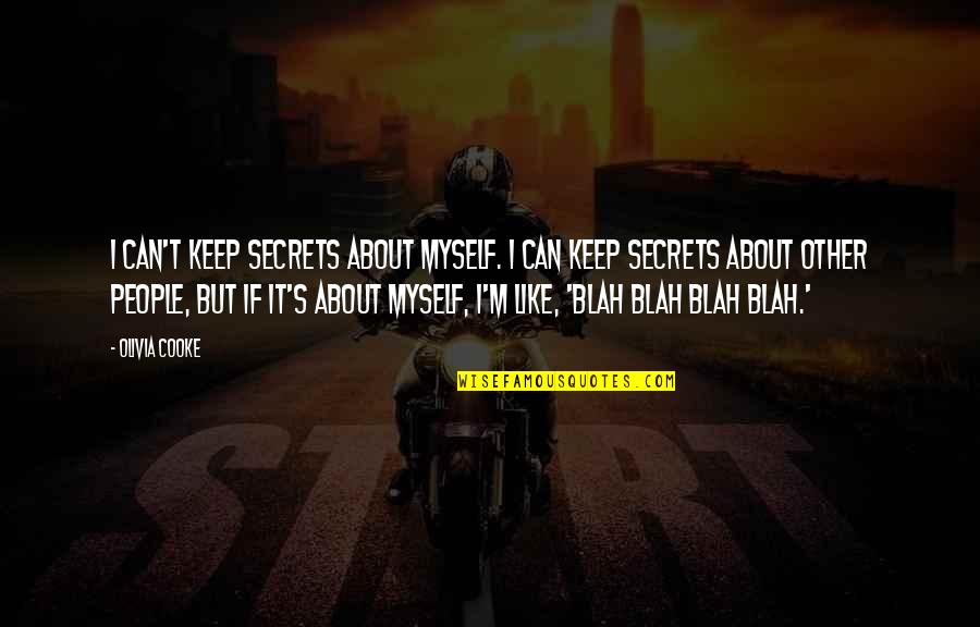 Suffusions Quotes By Olivia Cooke: I can't keep secrets about myself. I can Suffusions Quotes By Olivia Cooke: I can't keep secrets about myself. I can