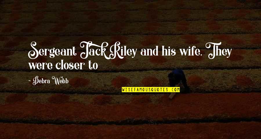 Sufi Peace Quotes By Debra Webb: Sergeant Jack Riley and his wife. They were