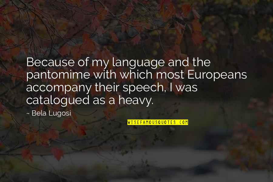 Sufi Poem Quotes By Bela Lugosi: Because of my language and the pantomime with Sufi Poem Quotes By Bela Lugosi: Because of my language and the pantomime with