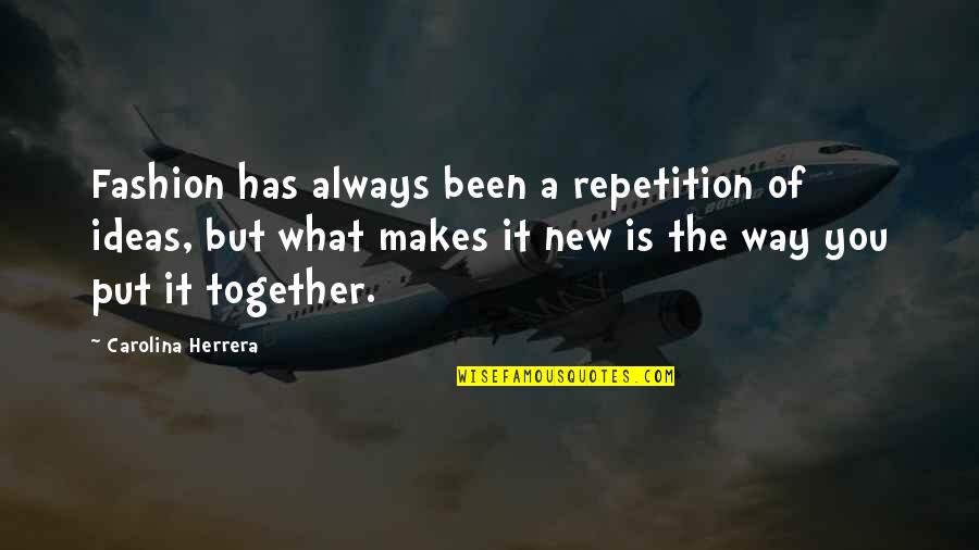 Sufi Poetry Quotes By Carolina Herrera: Fashion has always been a repetition of ideas,