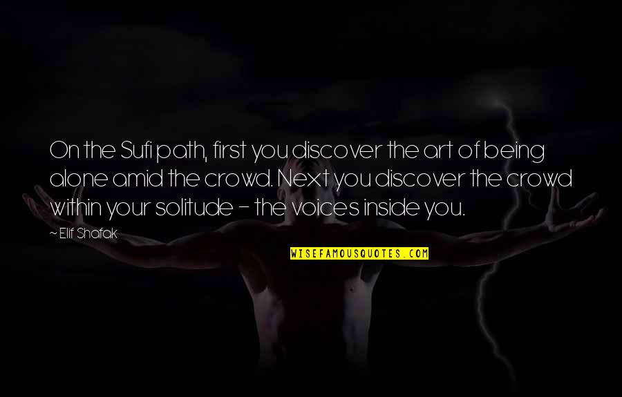Sufi Quotes By Elif Shafak: On the Sufi path, first you discover the Sufi Quotes By Elif Shafak: On the Sufi path, first you discover the