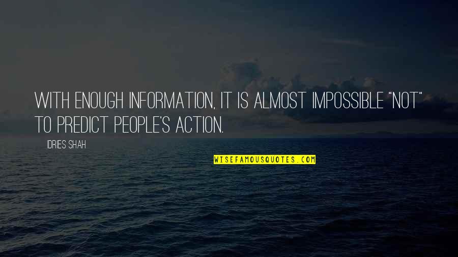 Sufi Quotes By Idries Shah: With enough information, it is almost impossible "not"