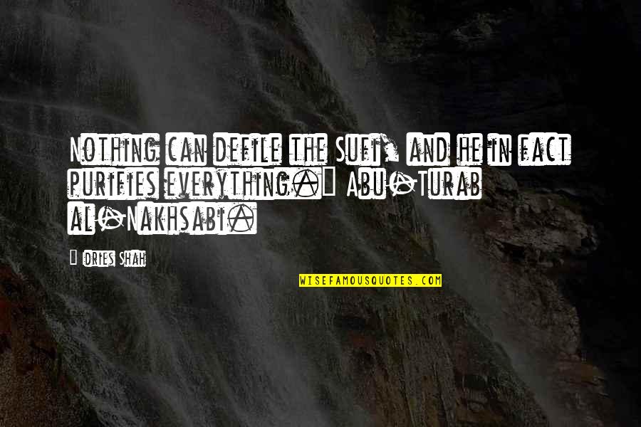 Sufi Quotes By Idries Shah: Nothing can defile the Sufi, and he in Sufi Quotes By Idries Shah: Nothing can defile the Sufi, and he in