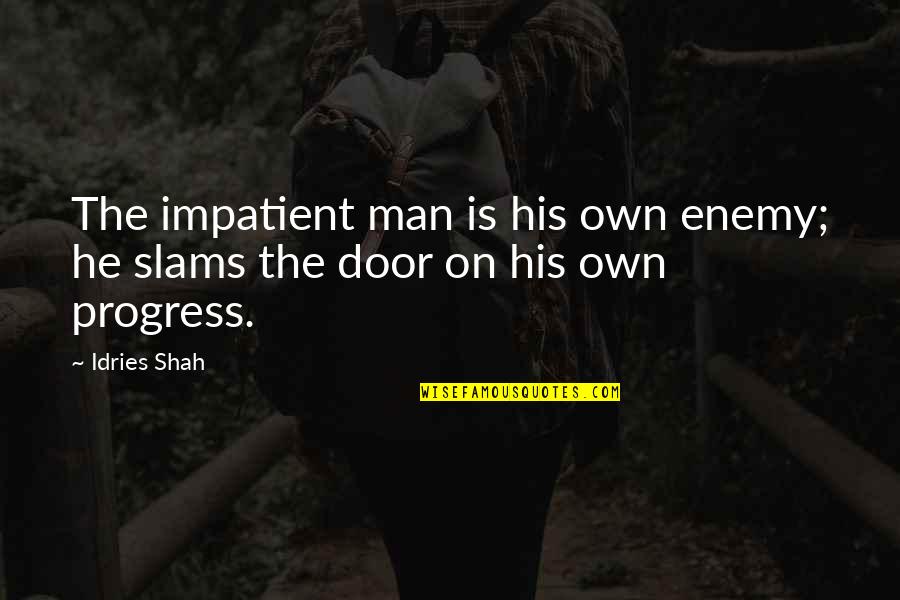 Sufi Quotes By Idries Shah: The impatient man is his own enemy; he