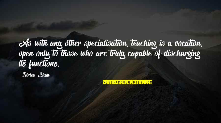 Sufi Quotes By Idries Shah: As with any other specialisation, teaching is a Sufi Quotes By Idries Shah: As with any other specialisation, teaching is a