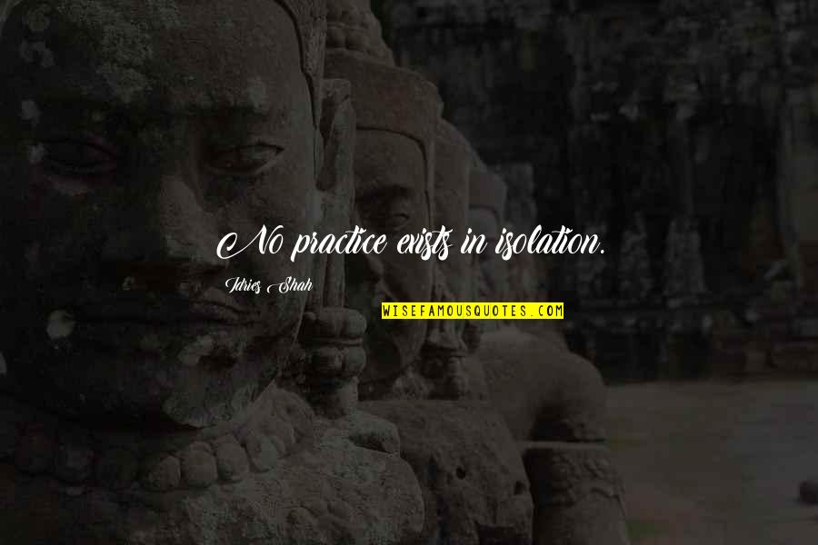 Sufi Quotes By Idries Shah: No practice exists in isolation. Sufi Quotes By Idries Shah: No practice exists in isolation.