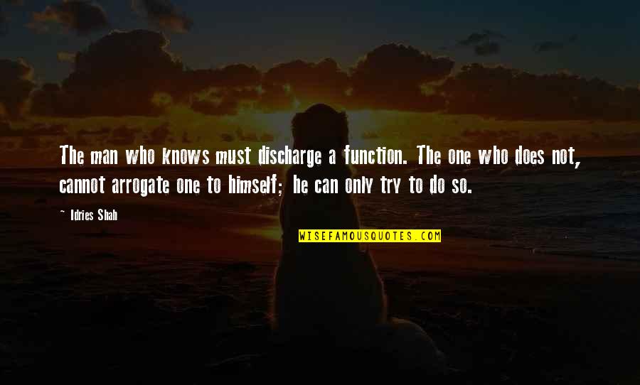 Sufi Quotes By Idries Shah: The man who knows must discharge a function. Sufi Quotes By Idries Shah: The man who knows must discharge a function.