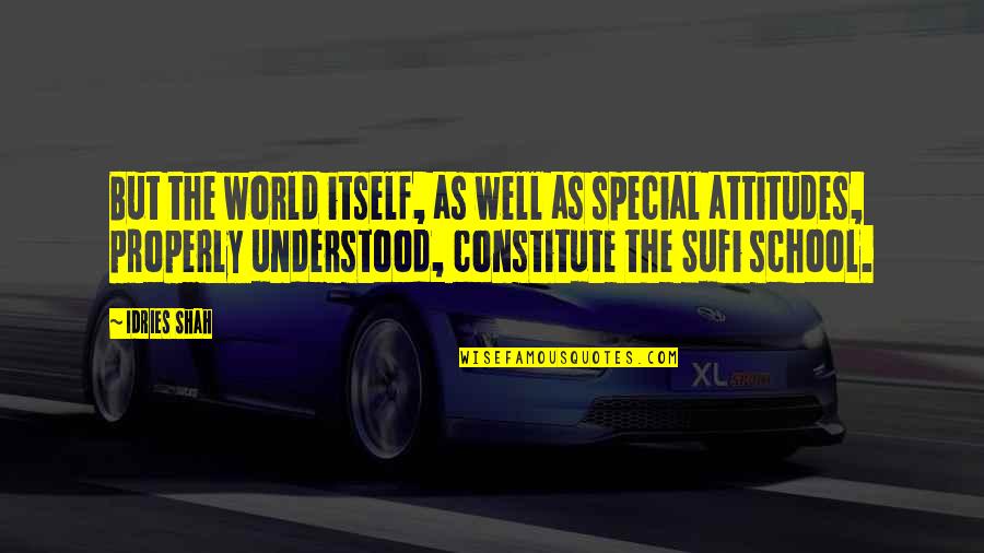 Sufi Quotes By Idries Shah: But the world itself, as well as special Sufi Quotes By Idries Shah: But the world itself, as well as special