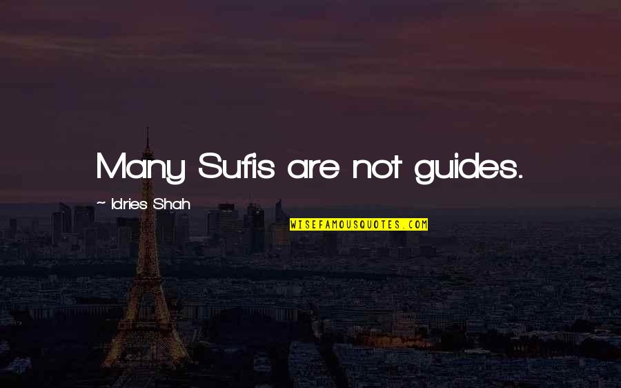 Sufi Quotes By Idries Shah: Many Sufis are not guides. Sufi Quotes By Idries Shah: Many Sufis are not guides.