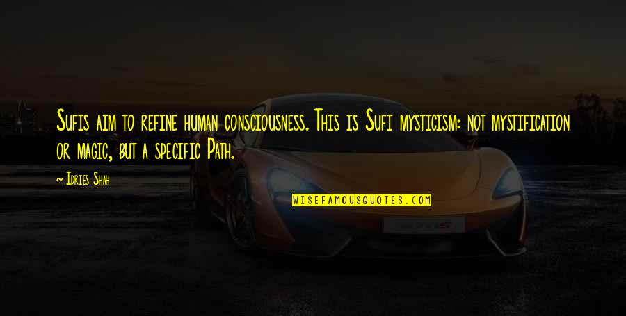 Sufi Quotes By Idries Shah: Sufis aim to refine human consciousness. This is Sufi Quotes By Idries Shah: Sufis aim to refine human consciousness. This is