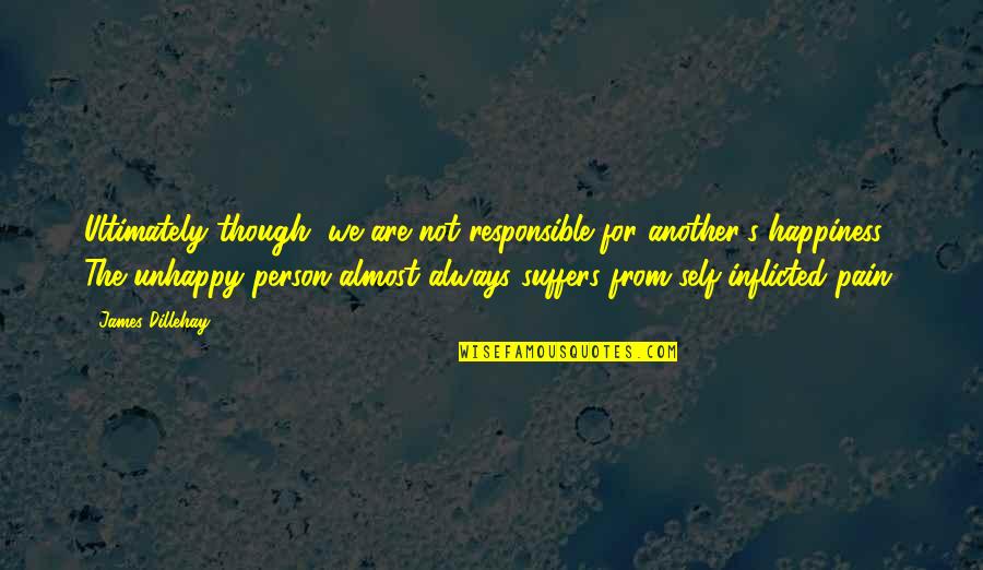 Sufi Quotes By James Dillehay: Ultimately though, we are not responsible for another's Sufi Quotes By James Dillehay: Ultimately though, we are not responsible for another's