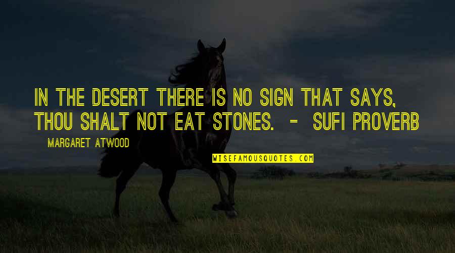 Sufi Quotes By Margaret Atwood: In the desert there is no sign that Sufi Quotes By Margaret Atwood: In the desert there is no sign that