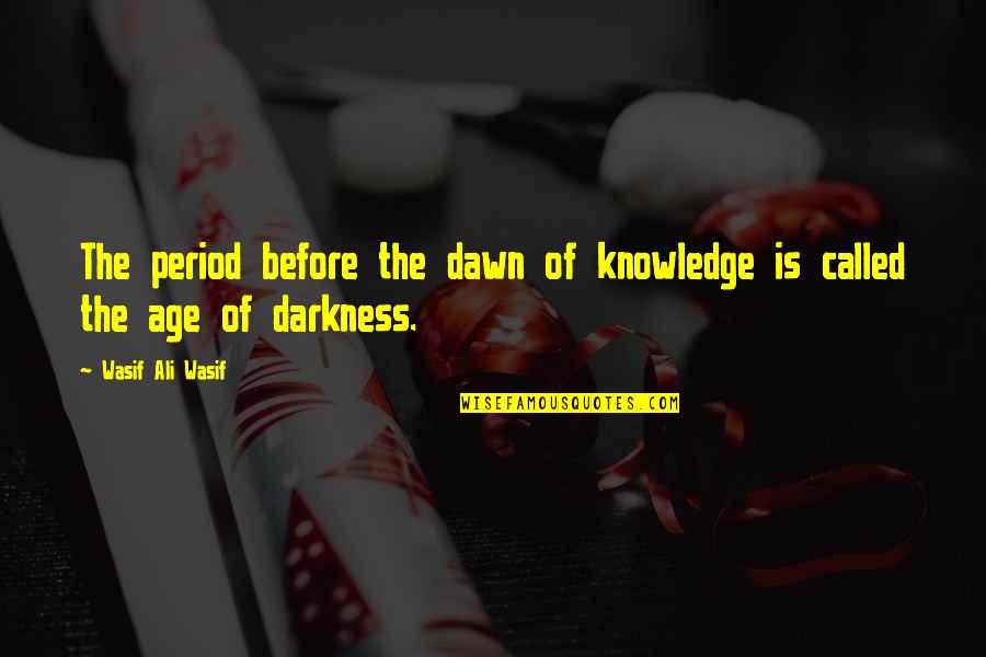 Sufi Quotes By Wasif Ali Wasif: The period before the dawn of knowledge is Sufi Quotes By Wasif Ali Wasif: The period before the dawn of knowledge is