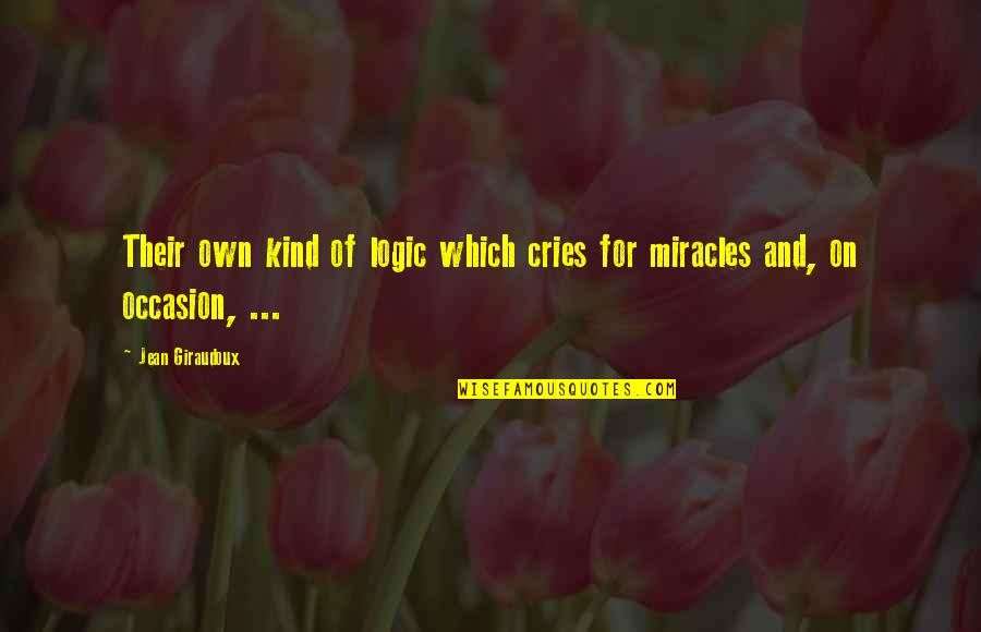 Sufi Sages Quotes By Jean Giraudoux: Their own kind of logic which cries for
