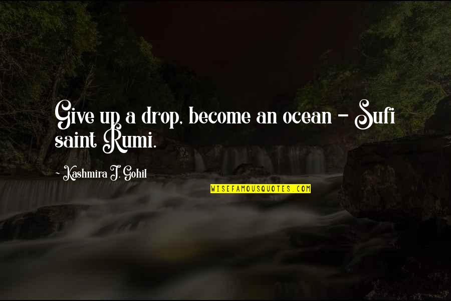 Sufi Saint Quotes By Kashmira J. Gohil: Give up a drop, become an ocean -