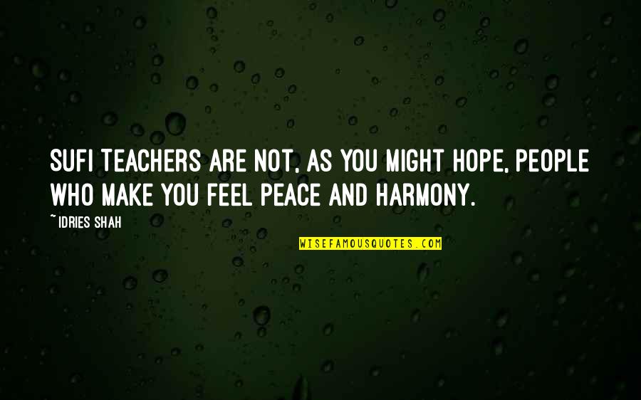 Sufi Teacher Quotes By Idries Shah: Sufi Teachers are not, as you might hope,